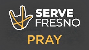 Serve Fresno Pray